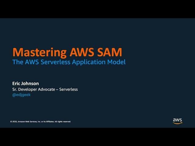 Mastering the AWS Serverless Application Model (AWS SAM) - AWS Online Tech Talks