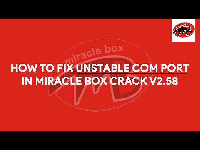 How To Fix Unstable COM Port In Miracle Box Crack v2.58 - [romshillzz]