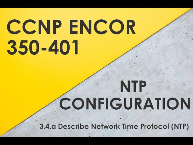 NTP (Network Time Protocol) Configuration - Cisco CCNP ENCOR 350-401