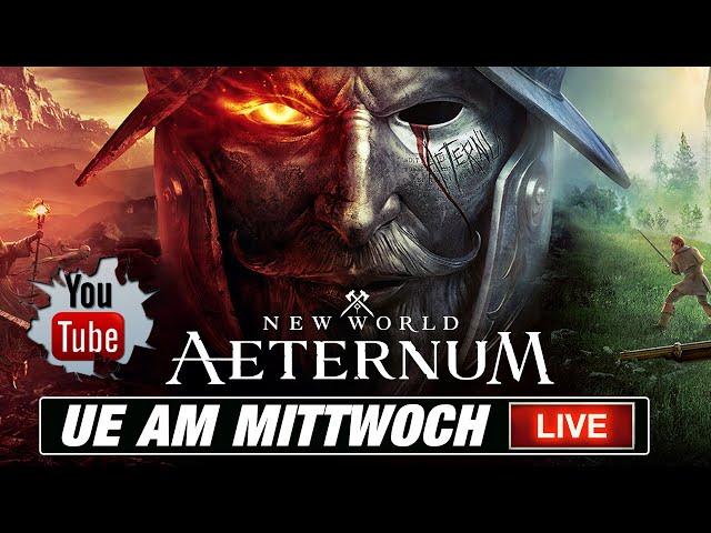 UE am Mittwoch LIVE - New World Aeternum