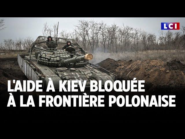 L'aide à Kiev bloquée à la frontière polonaise｜LCI