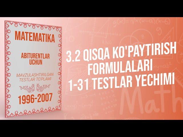 AXBOROTNOMA. QISQA KO'PAYTIRISH FORMULALARI. 1-31 TESTLAR YECHIMI