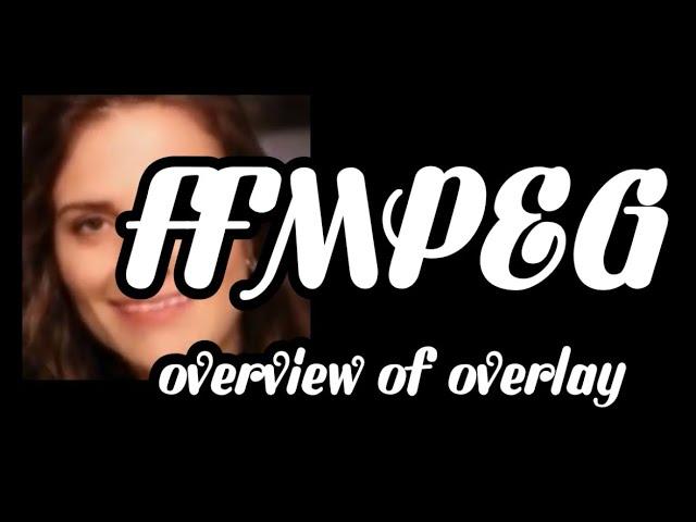 using ffmpeg overlay short overview