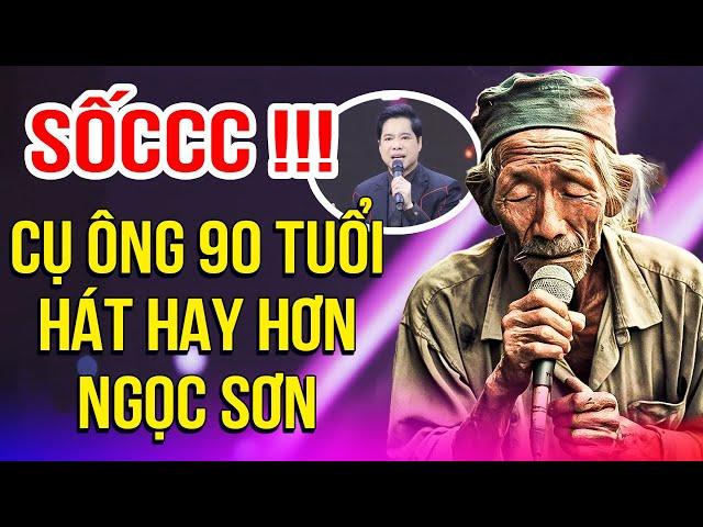 Khán Giả Sốc Tận Óc Khi CỤ ÔNG 90 TUỔI Cất GIọng Hát GIỐNG NGỌC SƠN HƠN CẢ NGỌC SƠN