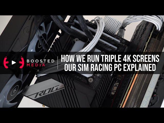 BOOSTED MEDIA SIM RACING PC EXPLAINED - How We Run Triple 4K Screens!