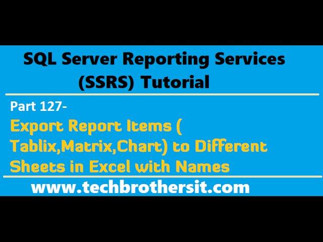 SSRS Tutorial Part 127-Export Report Items  Tablix,Matrix,Chart to Different Sheets in Excel