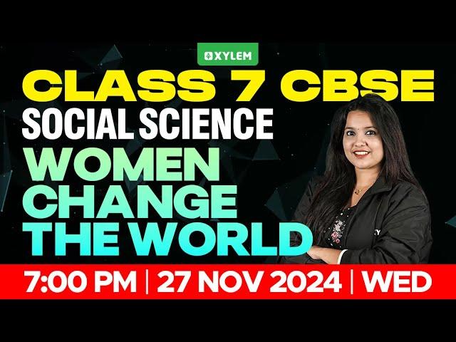 Class 7 CBSE Social Science - Women Change the World | Xylem Class 7 CBSE