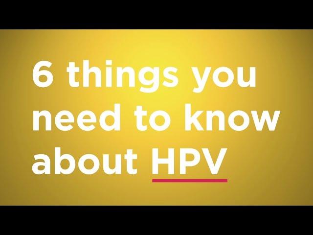 The 6 things you need to know about HPV