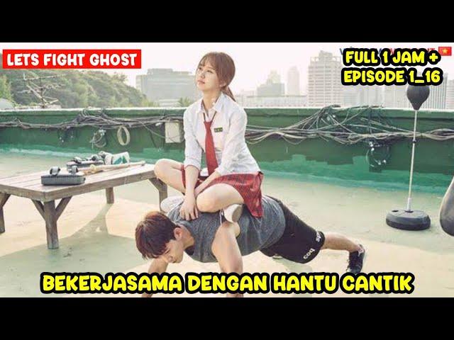 LETS FIGHT GHOST FULL EPISODE 1_16 ‼️KETIKA HANTU CANTIK JATUH CINTA PADA PEMBURU HANTU