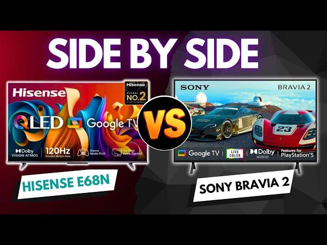 Side By Side Comparison Hisense E68N vs SONY BRAVIA 2