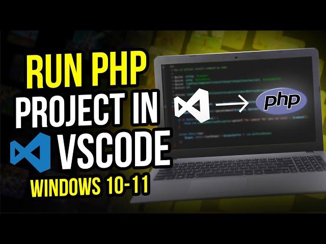 How to Run PHP Project in Visual Studio Code on Windows 11 / 10 [2025 UPDATE]