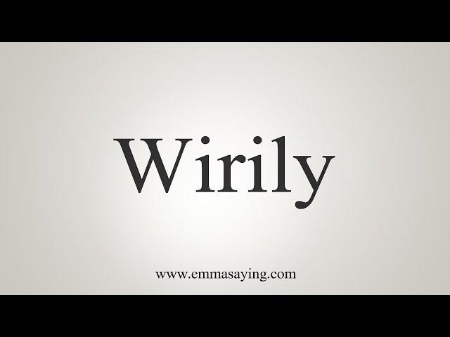 How To Say Wirily