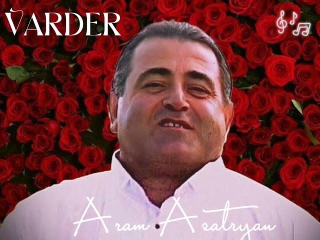 Aram Asatryan - Varderi Mech/ Varderi Partez/ Varder/ Pshot Varderi.