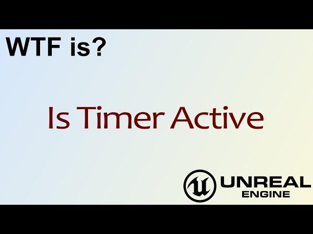 WTF Is? Is Timer Active in Unreal Engine 4 ( UE4 )