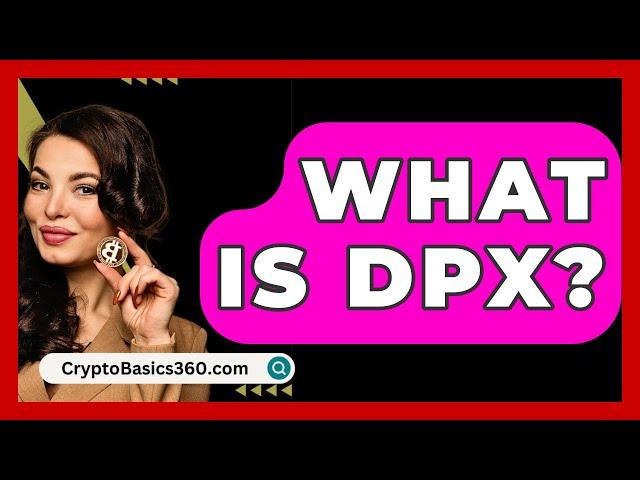 What Is Dpx? - CryptoBasics360.com