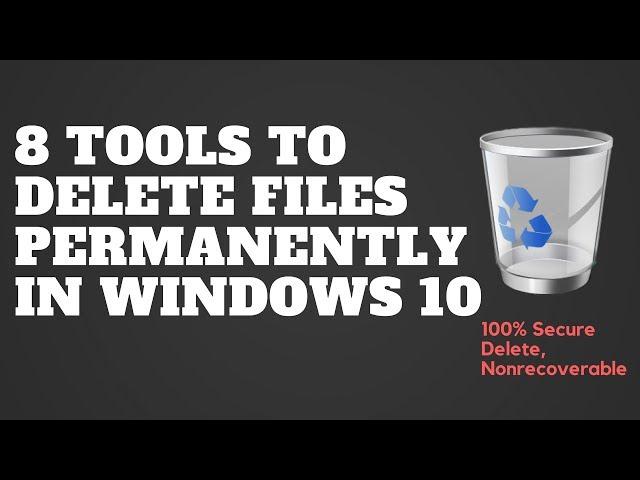 8 Tools to Delete Files Permanently in Windows 10