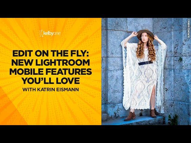 Edit on the Fly: New Lightroom Mobile Features You'll Love with Katrin Eismann