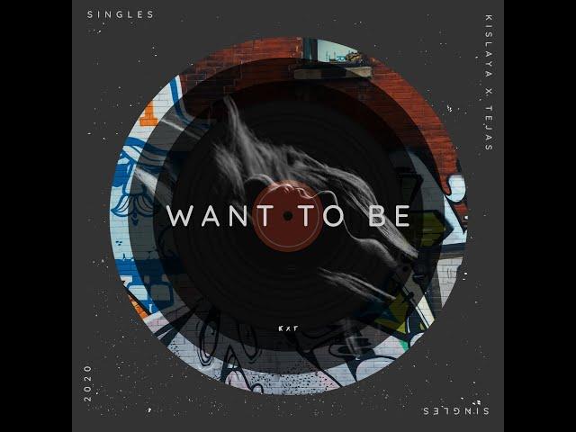 Kislaya X Tejas - Want To Be | Official Audio