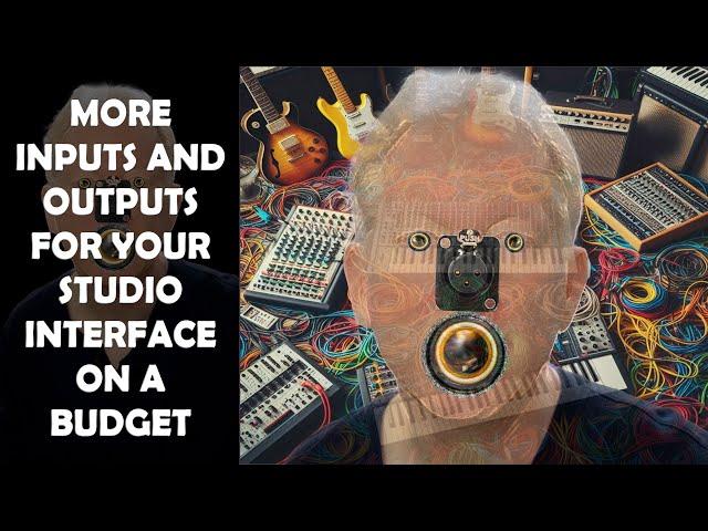 MORE INPUTS AND OUTPUTS FOR YOUR AUDIO INTERFACE ON A BUDGET