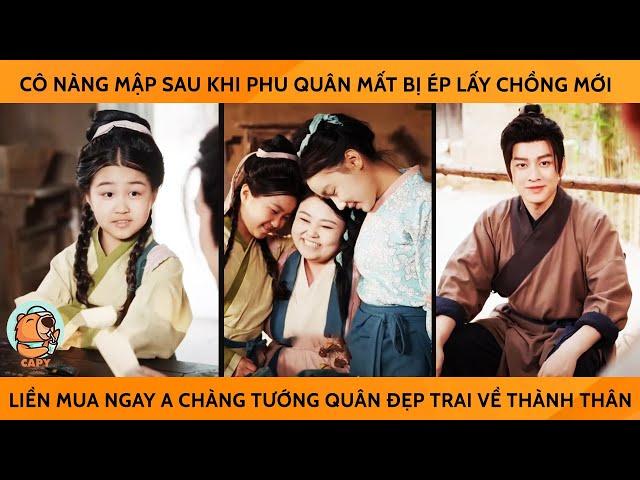 Phần 2 Cô Nàng Mập Sau Khi Ck Mất Bị Ép Lấy Ck Mới Liền MuaNgay Anh Tướng Quân Đẹp Trai Về ThànhThân