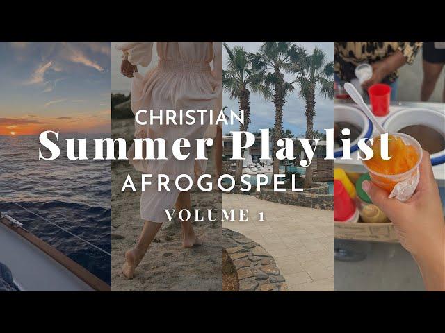 Summer playlist | AfroGospel Christian AfroBeats | Music for BBQs, Gym, Car Rides, Cleaning, etc