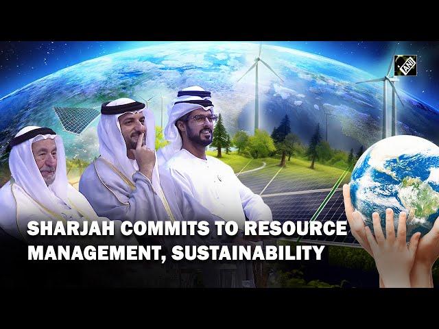 Sharjah commits to resource management, sustainability ahead of COP28 in UAE