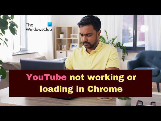 YouTube not working or loading in Chrome on PC