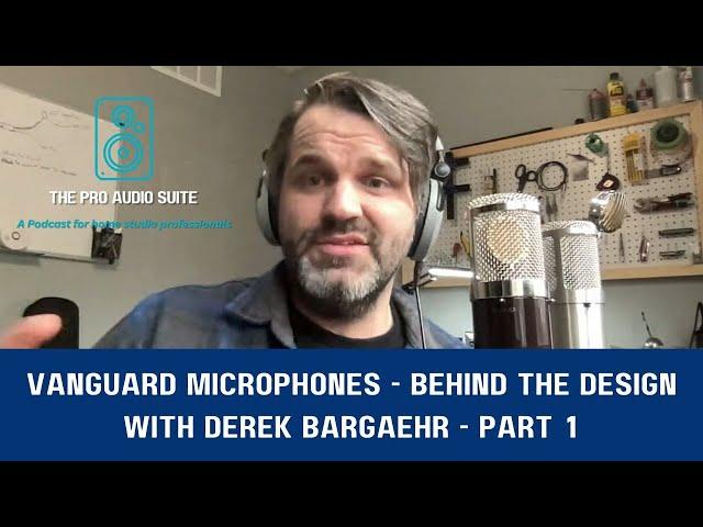 Vanguard Microphones - Behind the Design with Derek Bargaehr - Part 1 | The Pro Audio Suite