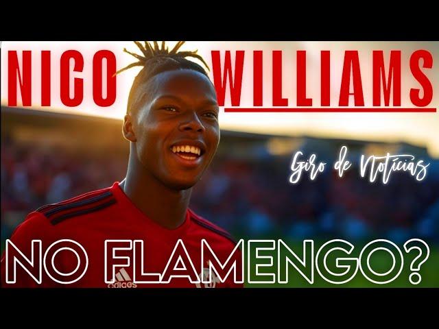 NICO WILLIAMS NO FLAMENGO? O MUNDIAL DE CLUBE VAI MUDAR COM ESTÁ NOTÍCIA! TRETA COM INTER?