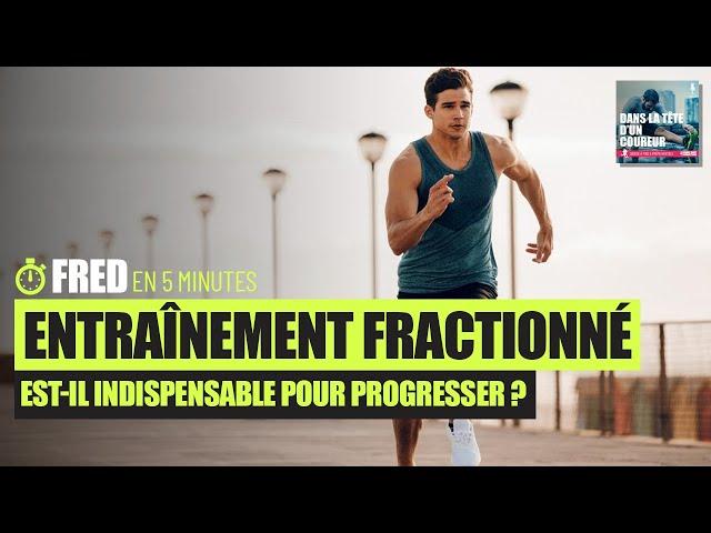 FRACTIONNÉ: INDISPENSABLE POUR PROGRESSER EN COURSE À PIED? - #Fred5min - Dans la Tête d'un Coureur