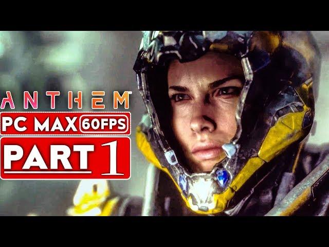 ANTHEM Gameplay Walkthrough Part 1 Story Campaign [1080p HD 60FPS PC MAX SETTINGS] - No Commentary