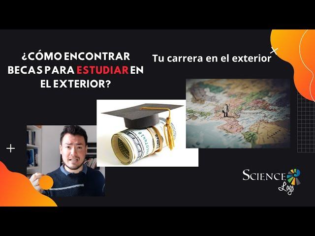 ¿Cómo encontrar BECAS para estudiar en el exterior? | ScienceLogs