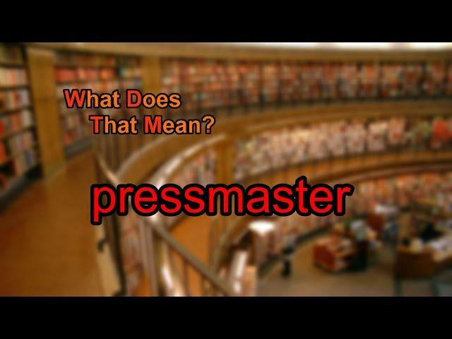 What does pressmaster mean?