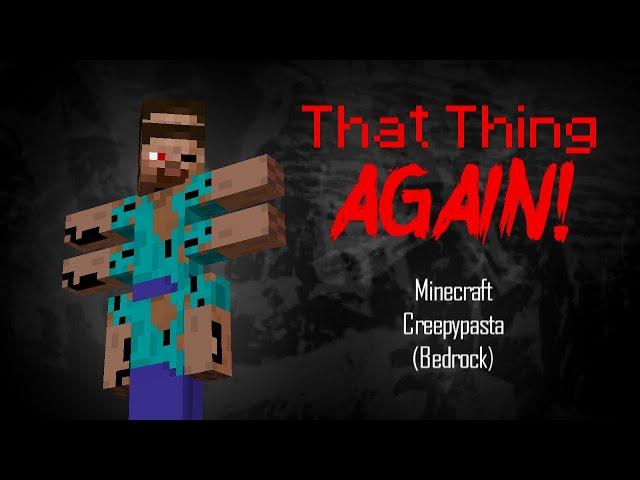 That Thing Again! Minecraft Creepypasta Bedrock