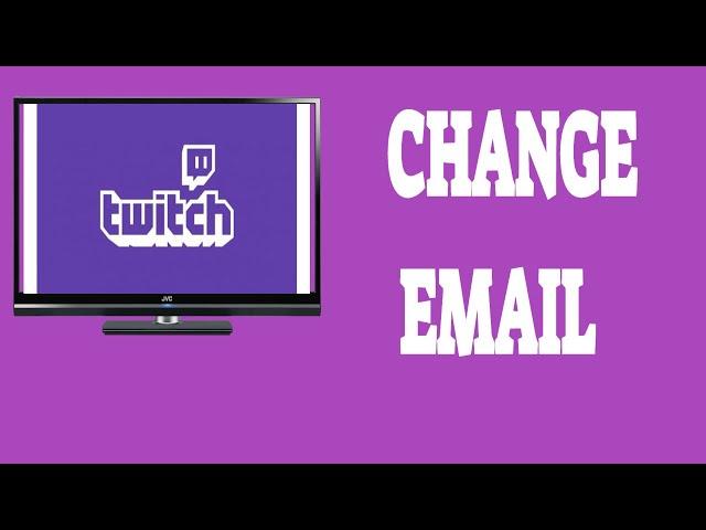 How To Change Email On Twitch Account Easy