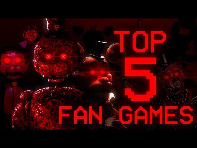 The TOP 5 BEST FNaF Fan Games EVER. | Ranking My Top 5 FNaF Fan Games.