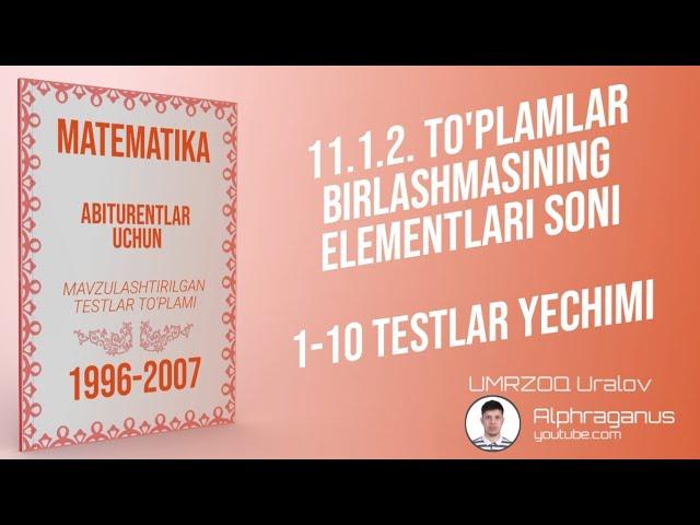 AXBOROTNOMA. To'plamlar birlashmasining elementlari soni. 1-10 TESTLAR YECHIMI