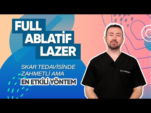 Skar Tedavisinde En üstün Ama Zahmetli Yöntem: FULL ABLATİF LAZER