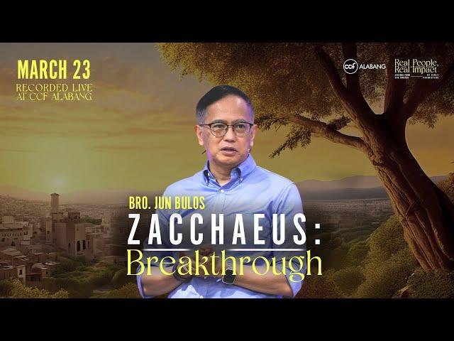 Zacchaeus: Breakthrough | Jun Bulos | March 23, 2025