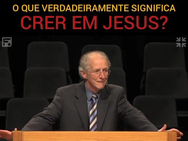 O que significa crer em Jesus?  John Piper