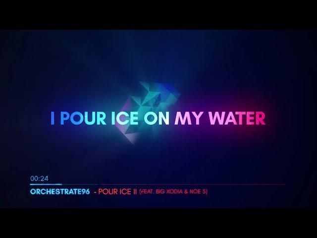 ORCHESTRATE96 - Pour Ice II feat. Big Xodia & NoE 5 (Lyric Video)