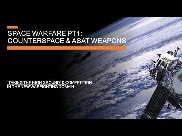 Space Warfare & Anti Satellite Weapons - "Taking the High Ground" in the new warfighting domain