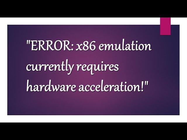 "ERROR: x86 emulation currently requires hardware acceleration" or Install "intelhaxm android"