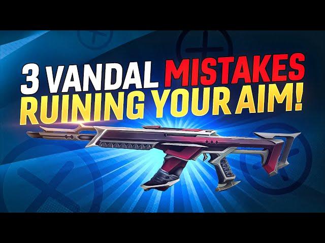 3 MASSIVE Vandal Mistakes RUINING YOUR AIM!