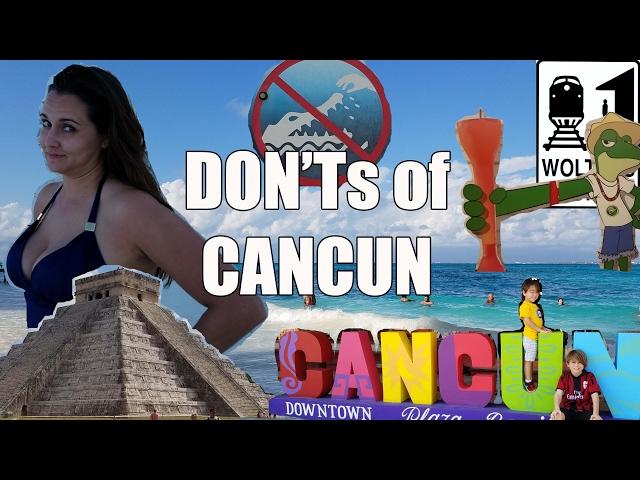 Visit Cancun - The DON'Ts of Visiting Cancun, Mexico