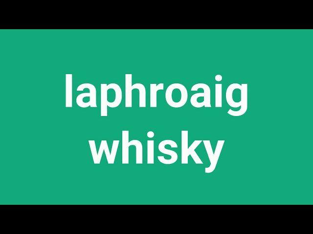 How To Pronounce Laphroaig Whisky In American Accent