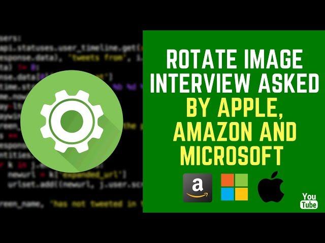 Rotate Image : Interview Asked By Apple, Amazon And Microsoft [Algorithms]