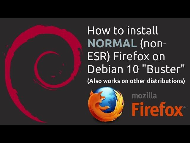 Installing normal (non-ESR) Firefox on Debian 10 Buster (works on other distributions too)