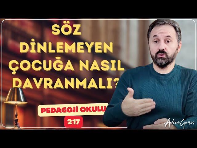 Pedagoji Okulu - 217 "Söz Dinlemeyen" Çocuğa Nasıl Davranmalıdır?