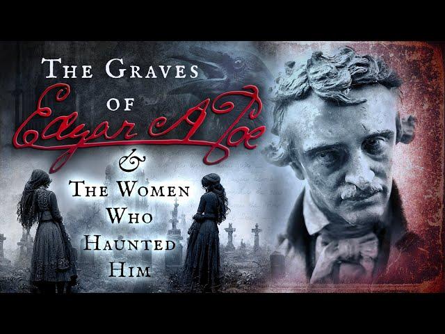 The Graves of Edgar Allan Poe & The Women Who Haunted Him